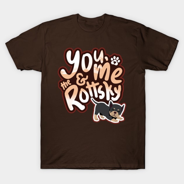 You, Me And The Rottsky - My Playful Mix Breed Rottsky Dog T-Shirt by Shopparottsky